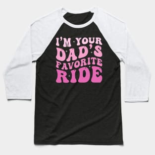 I'm your Dad's Favorite Ride Baseball T-Shirt